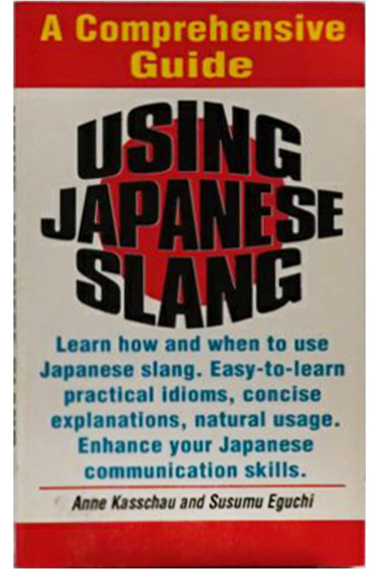 Kasschau und Eguchi: Using Japanese Slang - A Comprehensive Guide