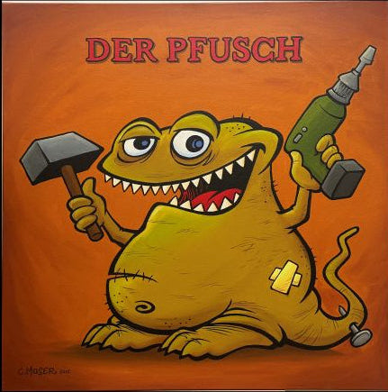 Monster des Alltags:  "Der Pfusch" Acryl auf Leinwand